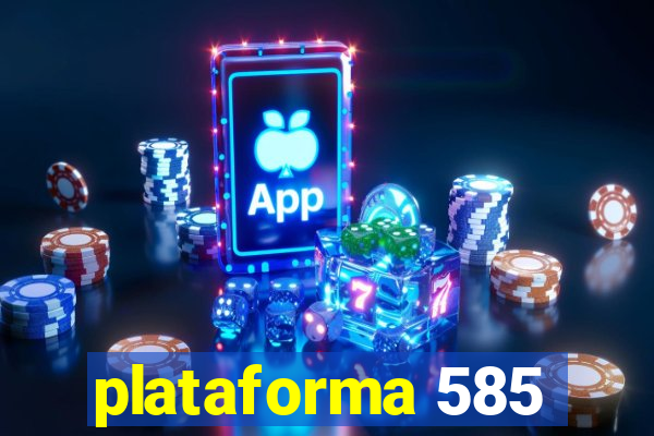 plataforma 585